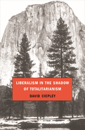 Liberalism in the Shadow of Totalitarianism