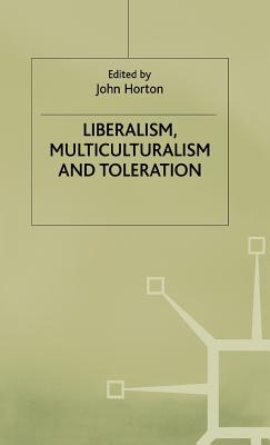 Liberalism, Multiculturalism and Toleration - Horton, John (Editor)