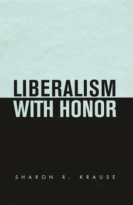 Liberalism with Honor - Krause, Sharon R