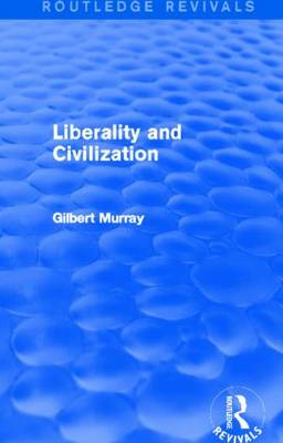 Liberality and Civilization (Routledge Revivals) - Murray, Gilbert