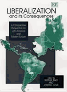 Liberalization and Its Consequences: A Comparative Perspective on Latin America and Eastern Europe