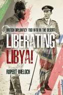 Liberating Libya: British Diplomacy and War in the Desert