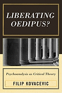 Liberating Oedipus?: Psychoanalysis as Critical Theory
