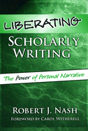 Liberating Scholarly Writing: The Power of Personal Narrative