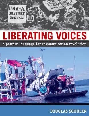 Liberating Voices: A Pattern Language for Communication Revolution - Schuler, Douglas