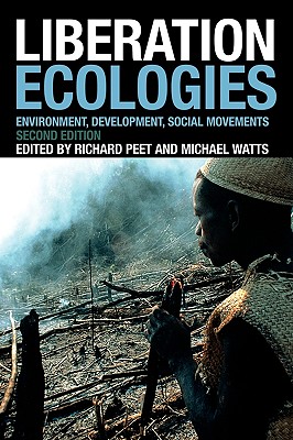 Liberation Ecologies: Environment, Development and Social Movements - Peet, Richard, PhD (Editor), and Watts, Michael (Editor)