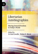 Libertarian Autobiographies: Moving Toward Freedom in Today's World