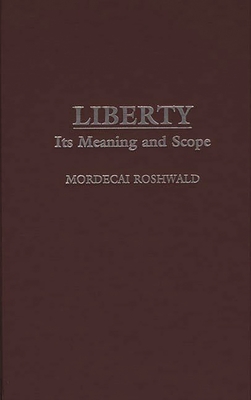 Liberty: Its Meaning and Scope - Roshwald, Mordecai