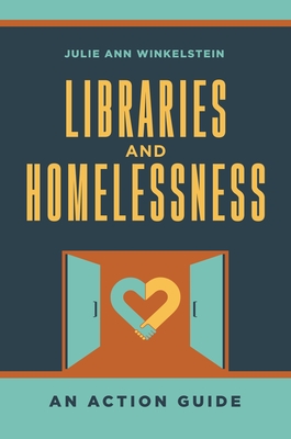 Libraries and Homelessness: An Action Guide - Winkelstein, Julie Ann