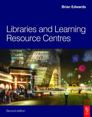 Libraries and Learning Resource Centres - Edwards, Brian