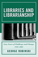 Libraries and Librarianship: Sixty Years of Challenge and Change, 1945 - 2005