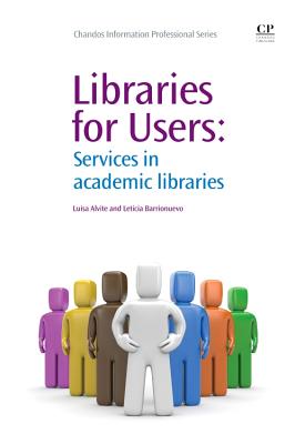 Libraries for Users: Services in Academic Libraries - Alvite, Luisa, and Barrionuevo, Leticia