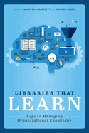 Libraries That Learn: Keys to Managing Organizational Knowledge