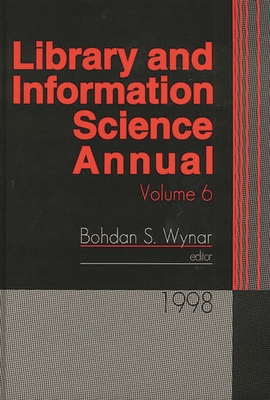 Library and Information Science Annual: 1998 Volume 6 - Wynar, Bohdan S (Editor)