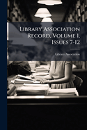 Library Association Record, Volume 1, Issues 7-12