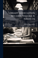 Library Association Record, Volume 4, Issues 1-6