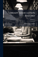 Library Association Record Volume 7