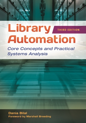 Library Automation: Core Concepts and Practical Systems Analysis - Bilal, Dania, and Breeding, Marshall (Foreword by)