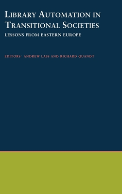 Library Automation in Transitional Societies: Lessons from Eastern Europe - Andrew W Mellon Foundation, and Lass, Andrew (Editor)