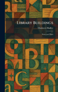 Library Buildings: Notes and Plans