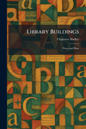 Library Buildings: Notes and Plans