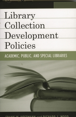 Library Collection Development Policies: Academic, Public, and Special Libraries - Hoffmann, Frank, and Wood, Richard J
