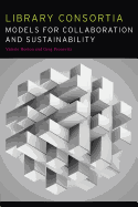 Library Consortia: Models for Collaboration and Sustainability