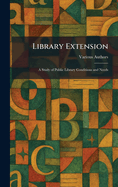 Library Extension: A Study of Public Library Conditions and Needs