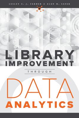 Library Improvement Through Data Analytics - Farmer, Lesley S J, and Safer, Alan M