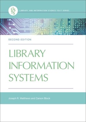 Library Information Systems - Matthews, Joseph R., and Block, Carson