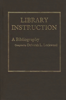 Library Instruction: A Bibliography - Lockwood, Deborah L, and Unknown