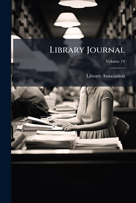 Library Journal; Volume 19 - Association, Library