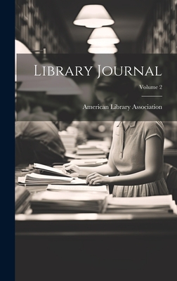 Library Journal; Volume 2 - Association, American Library