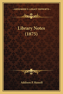 Library Notes (1875)