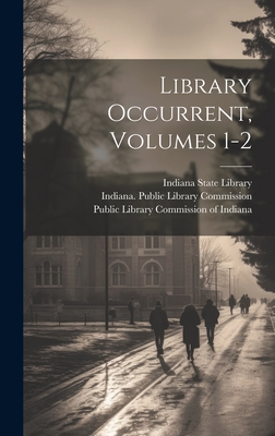 Library Occurrent, Volumes 1-2 - Indiana Public Library Commission (Creator), and Public Library Commission of Indiana (Creator), and Indiana State Library...