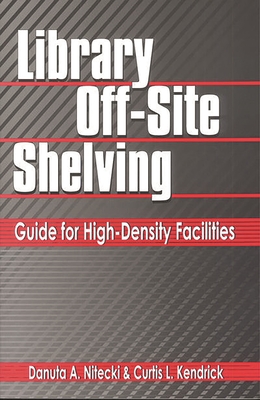 Library Off-Site Shelving: Guide for High-Density Facilities - Nitecki, Danuta