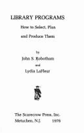 Library Programs: How to Select, Plan, and Produce Them