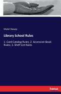 Library School Rules: 1. Card Catalog Rules; 2. Accession Book Rules; 3. Shelf List Rules