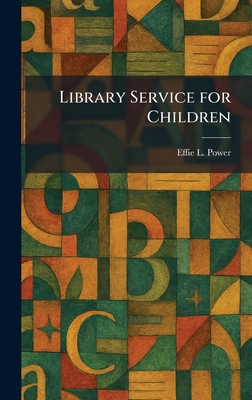 Library Service for Children - Power, Effie L