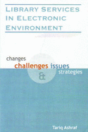 Library Services in Electronic Environment: Changes, Challenges Issues and Strategies
