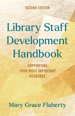 Library Staff Development Handbook: Supporting Your Most Important Resource - Flaherty, Mary Grace