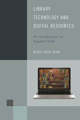 Library Technology and Digital Resources: An Introduction for Support Staff - Shaw, Marie Keen