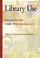 Library Use: Handbook for Psychology - Reed, Jeffrey G, and Reed, Jeffery G, and Baxter, Pam M