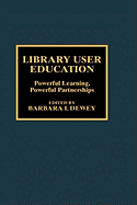 Library User Education: Powerful Learning, Powerful Partnerships