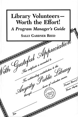 Library Volunteers--Worth the Effort!: A Program Manager's Guide - Reed, Sally Gardner