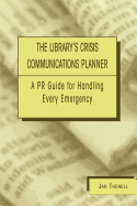 Library's Crisis Communications Planner: A PR Guide for Handling Every Emergency