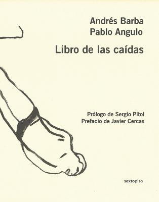 Libro de Las Caidas - Barba, Andres, and Angulo, Pablo (Illustrator), and Cercas, Javier (Preface by)