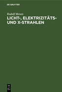Licht-, Elektrizit?ts- Und X-Strahlen: Beitrag Zur Erkl?rung Der Aetherwellen
