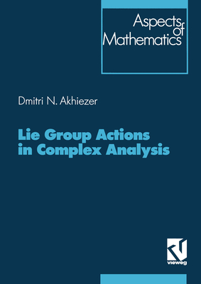 Lie Group Actions in Complex Analysis - Akhiezer, Dimitrij