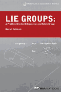 Lie Groups: A Problem-Oriented Introduction Via Matrix Groups